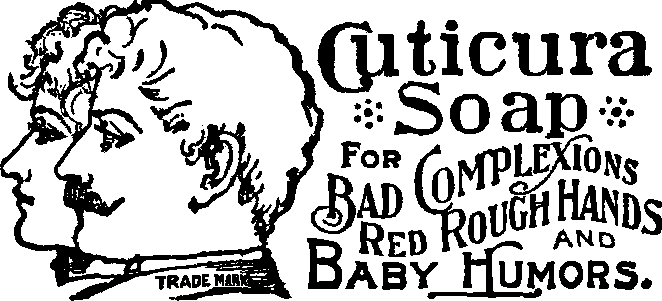 Cuticura Soap for Bad Complexions, Red Rough Hands
and Baby Humors