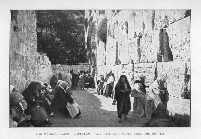 THE WAILING PLACE, JERUSALEM.  THE LESS SAID ABOUT THIS, THE BETTER