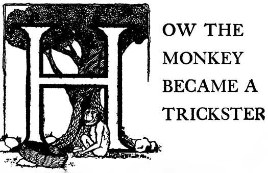 HOW THE MONKEY BECAME A TRICKSTER