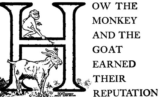 HOW THE MONKEY AND THE GOAT EARNED THEIR REPUTATION