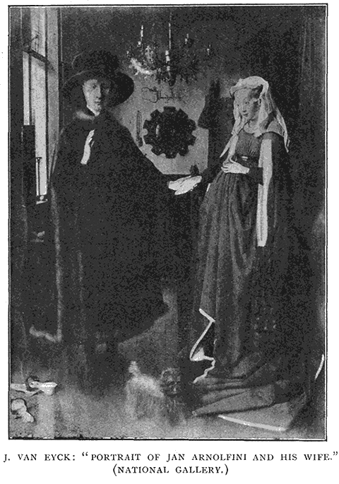 J. van Eyck:
“;Portrait of Jan Arnolfini and His Wife.”; (National Gallery.)