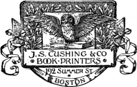 J. S. CUSHING & CO / BOOK PRINTERS
192 Summer St / BOSTON