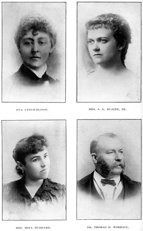 EVA LYNCH-BLOSSE; MRS. J. G. BLAINE, JR.;
MRS. MINA HUBBARD; DR. THOMAS D. WORRALL