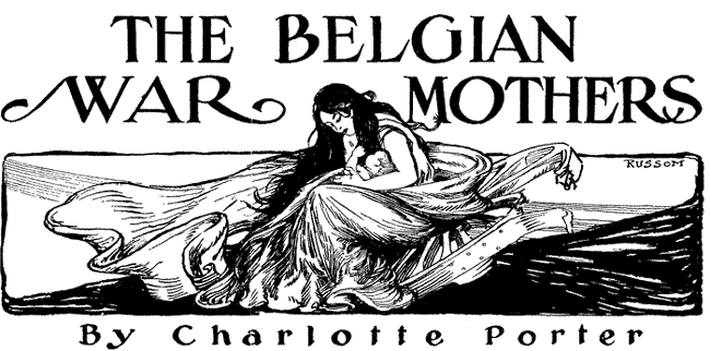 THE BELGIAN WAR MOTHERS, By Charlotte Porter