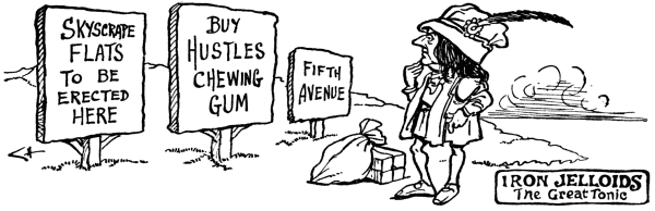 Skyscrape Flats to be erected here;
       Buy Hustles chewing gum;
       Fifth Avenue
