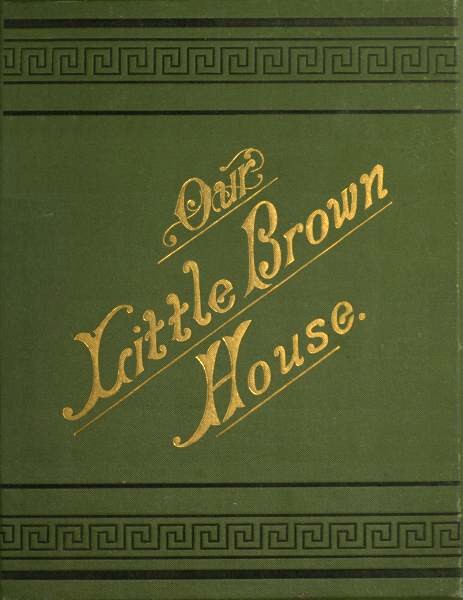 Our
Little Brown
House. (cover)