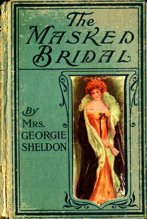 The Project Gutenberg eBook of The Masked Bridal, by Mrs. Georgie Sheldon