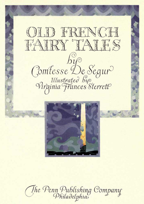 OLD FRENCH
FAIRY TALES

by

Comtesse De Segur

Illustrated by
Virginia Frances Sterrett
