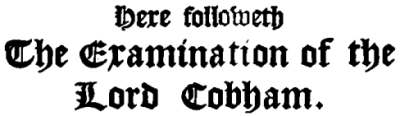 Here followeth The Examination of the Lord Cobham.