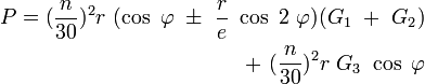 P = (n/30)^2 * r (cos(Phi) ± r/e cos(2 * Phi)) (G_1 + G_2) + (n/30)^2 * r * G_3 cos (Phi)