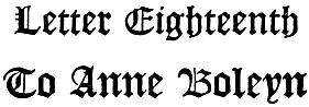 Letter Eighteenth To Anne Boleyn