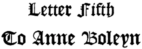 Letter Fifth To Anne Boleyn