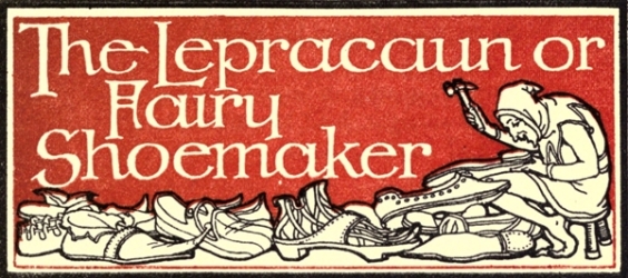 The Lepracaun or Fairy Shoemaker