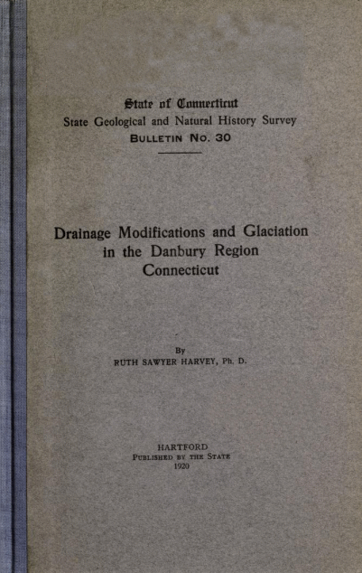 Drainage Modifications and Glaciation in the Danbury Region Connecticut, by Ruth Sawyer Harvey