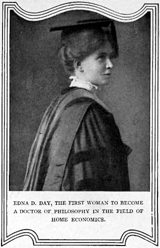 EDNA D. DAY, THE FIRST WOMAN TO BECOME A DOCTOR OF PHILOSOPHY IN THE FIELD OF HOME ECONOMICS.