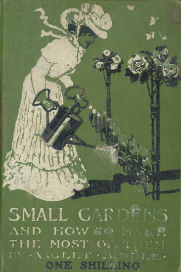 The Project Gutenberg eBook of Small Gardens and How to Make the Most of  Them, by Violet Purton