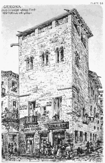 PLATE 98
GERONA
OLD HOUSE NEAR THE ESTRELLA DE ORO
MDW 1869