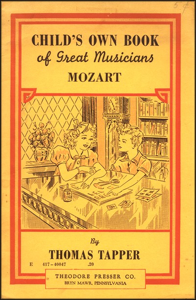 CHILD'S OWN BOOK
of Great Musicians
MOZART

By
THOMAS TAPPER

THEODORE PRESSER CO.
BRYN MAWR, PHILADELPHIA