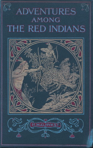 Adventures Among the Red Indians, by H. W. G. Hyrst, a Project