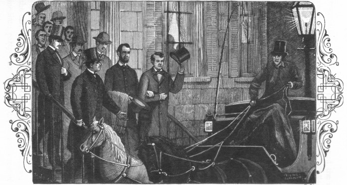 "The party, consisting of Mr. Lincoln, Governor Curtin
and Mr. Lamon, entered the carriage." P. 94.