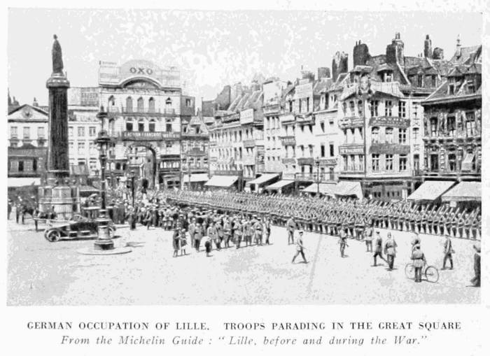 GERMAN OCCUPATION OF LILLE. TROOPS PARADING IN THE GREAT SQUARE
From the Michelin Guide: "Lille, before and during the War."