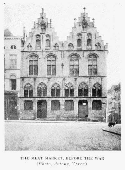 THE MEAT MARKET, BEFORE THE WAR
(Photo, Antony, Ypres.)