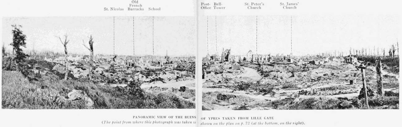 PANORAMIC VIEW OF THE RUIN OF YPRES TAKEN FROM THE LILLE GATE
(The point from where this photograph was taken is shown on the plan on p. 72 (at the bottom, on the right).)
St. Nicolas   Old French Barracks   School Belltower   St. Peters Church   St. James' Church
