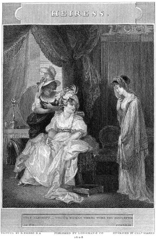 HEIRESS.
  MISS ALSCRIPT--YOUNG WOMAN WHERE WERE YOU EDUCATED
  ACT II. SCENE III.
  PAINTED BY R SMIRKE R A  PUBLISHED BY LONGMAN & CO  ENGRAVED BY CHAS WARREN
  1808