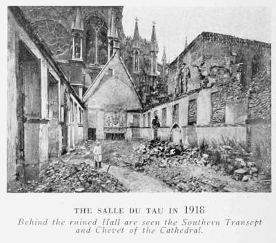 THE SALLE DU TAU IN 1918
Behind the ruined Hall are seen the Southern Transept
and Chevet of the Cathedral.
