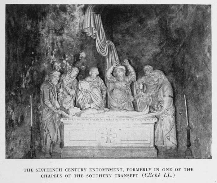 THE SIXTEENTH CENTURY ENTOMBMENT, FORMERLY IN ONE OF THE
CHAPELS OF THE SOUTHERN TRANSEPT (Cliché LL.)