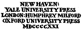 Front page, New Haven: Yale University Press
London:Humphrey Milford
Oxford University Press
MDCCCCXXI