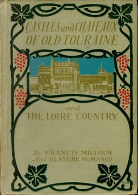 The Project Gutenberg eBook of Castles and Chateaux of Old Touraine and the  Loire Country, by Francis Miltoun