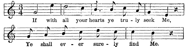 Music: If with all your hearts ye truly seek Me, Ye shall ever surely find Me.
