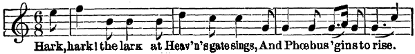 Music: Hark, hark! the lark at Heav'n's gate sings, And Phœbus 'gins to rise.