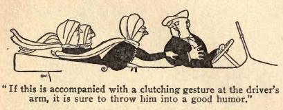 If this is accompanied with a clutching gesture at the driver's
arm, it is sure to throw him into a good humor.