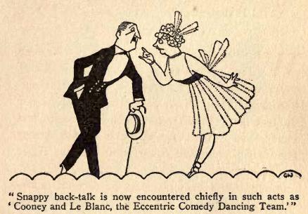 Snappy back-talk is now encountered
chiefly in such acts as 'Cooney &
LeBlanc, the Eccentric Comedy Dancing Team.'