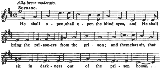 SOPRANO. He shall open, shall open the blind eyes, and He shall bring the prisoners from the prison; and them that sit, that sit in darkness out of the prison house.