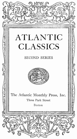 ATLANTIC CLASSICS
SECOND SERIES
The Atlantic Monthly Press, Inc.
Three Park Street
Boston