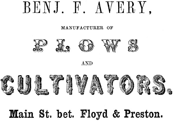 BENJ. F. AVERY, MANUFACTURER OF PLOWS AND CULTIVATORS. Main St. bet. Floyd & Preston.