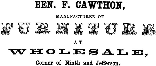 BEN. F. CAWTHON, MANUFACTURER OF FURNITURE AT WHOLESALE, Corner of Ninth, and Jefferson.