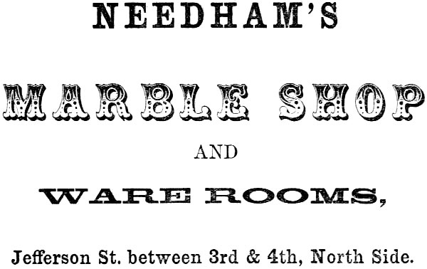 NEEDHAM’S MARBLE SHOP AND WARE ROOMS, Jefferson St. between 3rd & 4th, North Side.