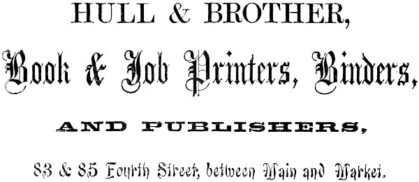 HULL & BROTHER, Book & Job Printers, Binders,
AND PUBLISHERS, 83 & 85 Fourth Street, between Main and Market.