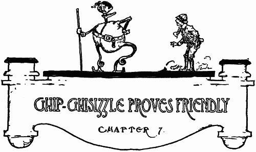 GHIP-GHISIZZLE PROVES FRIENDLY--CHAPTER 7.