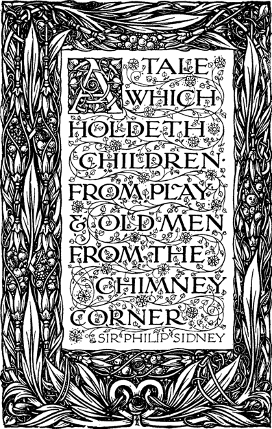 A TALE WHICH HOLDETH CHILDREN FROM PLAY & OLD MEN FROM THE CHIMNEY CORNER / SIR PHILIP SIDNEY