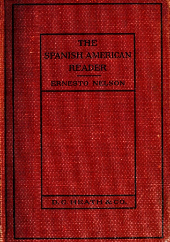 The Project Gutenberg eBook of Heath's Modern Language Series: The Spanish  American Reader, by Ernesto Nelson.