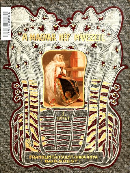 A MAGYAR NÉP MŰVÉSZETE (1. KÖTET) A MAGYAR NÉP MŰVÉSZETE (1. KÖTET)