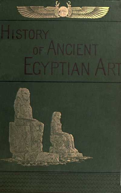The Project Gutenberg Ebook Of A History Of Art In Ancient Egypt Vol 1 Of 2 By Georges Perrot And Charles Chipiez