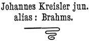 Johannes Kreisler jun.
alias: Brahms