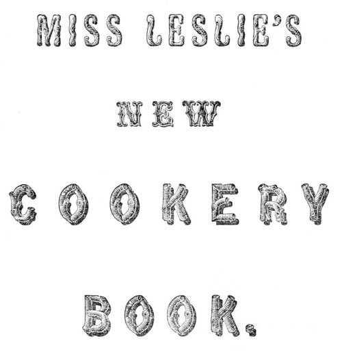MISS LESLIE'S NEW COOKERY BOOK.