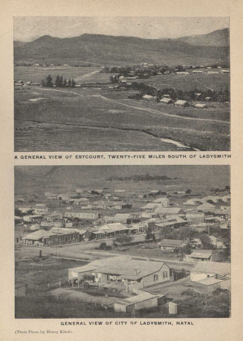 A GENERAL VIEW OF ESTCOURT, TWENTY-FIVE MILES SOUTH OF LADYSMITH. GENERAL VIEW OF CITY OF LADYSMITH, NATAL (From Photo by Henry Kisch).
